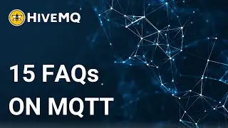 15 Frequently Asked Questions on MQTT
