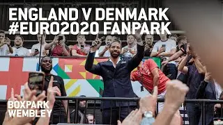 RECAP: England V Denmark Fanpark at BOXPARK Wembley #EURO2020