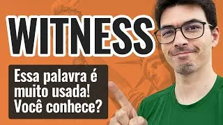 WITNESS | Essa palavra é muito usada em inglês! Você conhece?