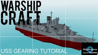 Warship Craft- USS Gearing Tutorial
