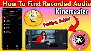 Problem Solved : Kinemaster Audio Folder Missing - How To Get Recorded Audio In Kinemaster
