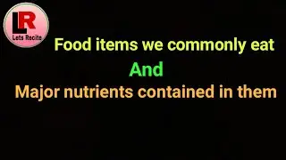 food items we commonly eat # major nutrients contained in them