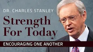 Encouraging One Another – Dr. Charles Stanley