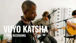 Field Recording: Vuyo Katsha - Chemtengure (ft. Willy Mason)