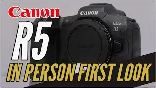 Canon EOS R5 In Person First Look - See It Here FIRST!