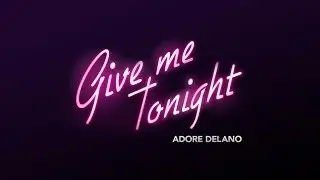 Adore Delano - Give Me Tonight [Official]