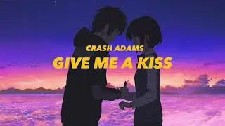 Crash Adams- Give Me A Kiss (lyrics)