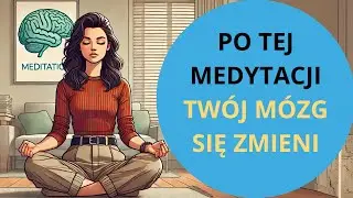 Przeprogramuj mózg za pomocą POZYTYWNEJ NEUROPLASTYCZNOŚCI (MEDYTACJA)