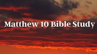 Matthew 10 Bible Study part 2