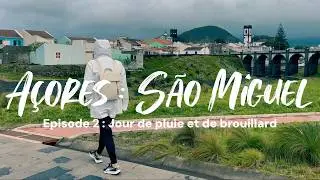 Açores, São Miguel (Partie 2/5) : Mystères sous la Pluie et le Brouillard (Episode 5/8)