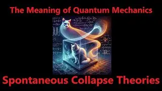 Spontaneous Collapse Theory Explained (GRW Theory of Quantum Mechanics)