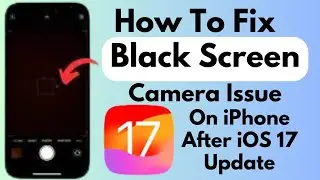 How To Fix Black Screen Camera On iPhone After iOS 17 update (2023)