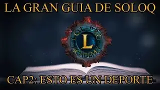 La Gran Guía de SoloQ - Cap 2.1:Esto es un Deporte - League Of Legends - Lol