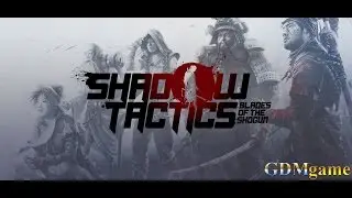 Shadow Tactics   Blades of the Shogun игра похожая на Commandos
