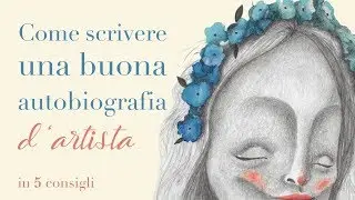 Come scrivere una buona autobiografia d'artista (in 5 consigli)