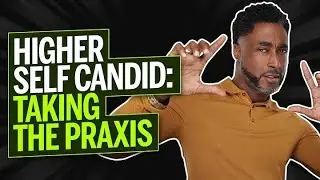 Higher Self Candid: Taking the Praxis