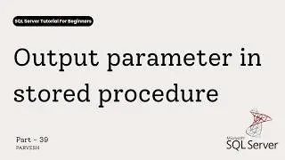 39 Output parameter in Stored Procedure | SQL Server