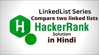 Compare two linked lists || HackerRank LinkedList Solution || Java || Hindi
