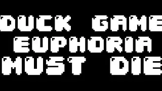 Duck Game Euphoria must die - the final episode