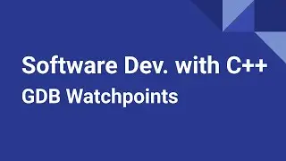 Software Development with C++: GDB Watchpoints