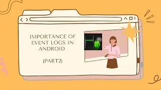 Android Framework - Importance of event logs in Android - Part2
