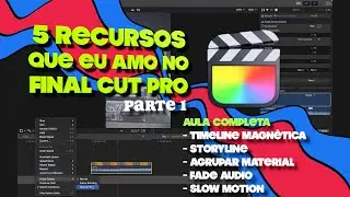 Domine o Final Cut Pro: 5 Recursos Essenciais - Aula Completa (Parte 1)