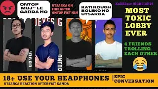 TOXIC LOBBY😂 | UTSARGA REACTION AFTER ONTOP'S FIST😡 | 18+ USE HEADPHONES | EPIC FUNNY CONVERSATION
