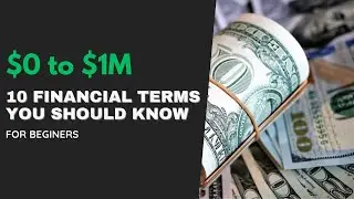 $0 to $1M: 10 Financial Terms YOU Should Know for Beginners