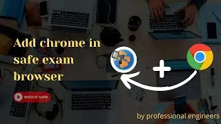 How to add chrome in safe exam browser :Professional Engineers