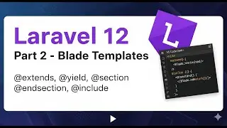 Laravel 12 Basics Tutorial Part 2 - Blade Templates (@yield, @include, @extends, @section) Explained