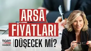Arsa Fiyatları Düşecek mi ?