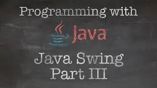 Object Oriented Programming with Java: 9. Making a GUI program using Java Swing (Part III)