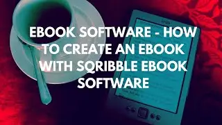 Ebook Software - How to Create an Ebook with Sqribble Ebook Software