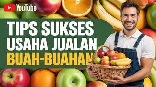 7 KIAT SUKSES USAHA JUALAN BUAH-BUAHAN – PANDUAN UNTUK PEMULA & PEJUANG LAPAK !