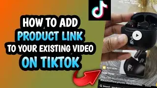 HOW TO ADD PRODUCT LINK TO YOUR EXISTING VIDEO ON TIKTOK