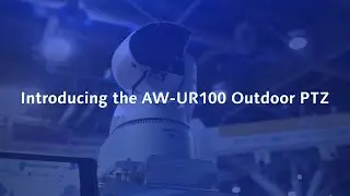 Introducing: AW-UR100 Outdoor 4K PTZ Camera