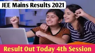 Big News: JEE Mains 2021 4th Attempt Results Declared Today 2021| JEE Mains Results Today 2021 