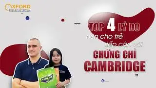 TOP 4 LÝ DO NÊN CHO TRẺ TIẾP CẬN VỚI CHỨNG CHỈ CAMBRIDGE
