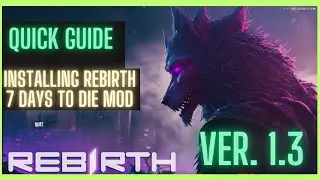 Quick Guide On How To Install Rebirth Mod for 7 Days To Die Ver 1.3