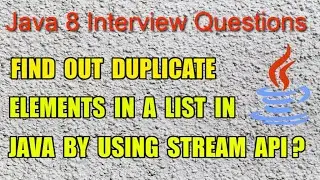 Java 8 Interview Question || find out duplicate elements in a list in java by using Stream API?