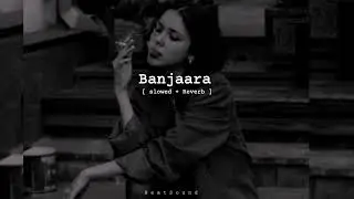 Banjaara [ slowed + Reverb ].