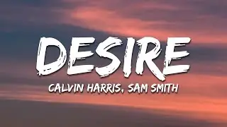 Calvin Harris, Sam Smith - Desire (Lyrics)