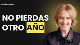NO DESPERDICIES OTRO AÑO | Inspiración de Brené Brown para Actuar