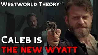 Caleb is the New Wyatt | Westworld Theory