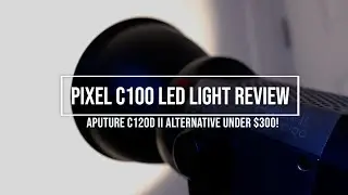 Pixel C100 LED Light Review: The BEST Aputure C120d II Alternative Under $300