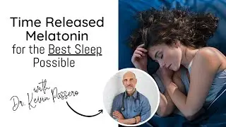 Time Released Melatonin for the Best Sleep Possible | Dr. Kevin Passero