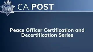 Peace Officer Certification and Decertification Series