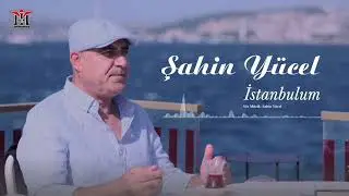 Şahin Yücel - İstanbulum | © 2024 Mim Production