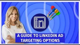 A Guide to LinkedIn Ad Targeting Options