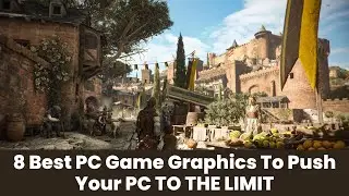 8 Best PC Game Graphics To Push Your PC TO THE LIMIT